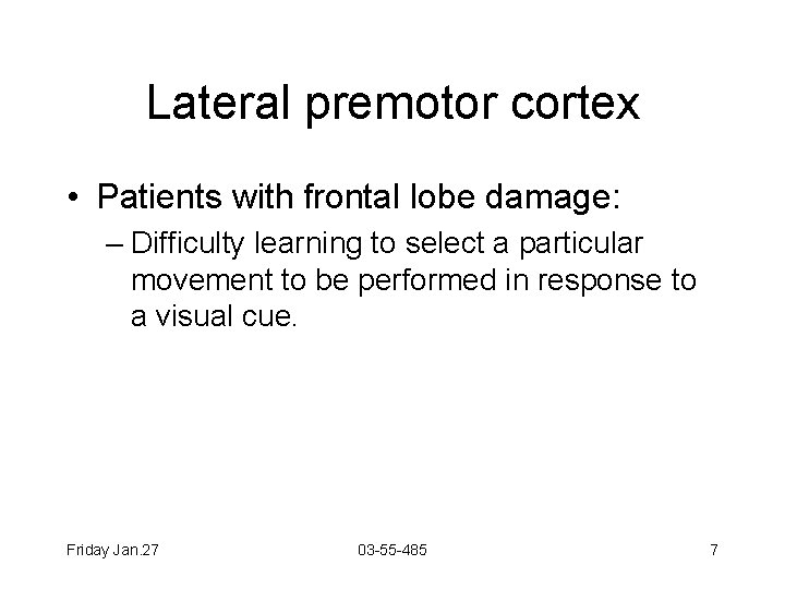 Lateral premotor cortex • Patients with frontal lobe damage: – Difficulty learning to select