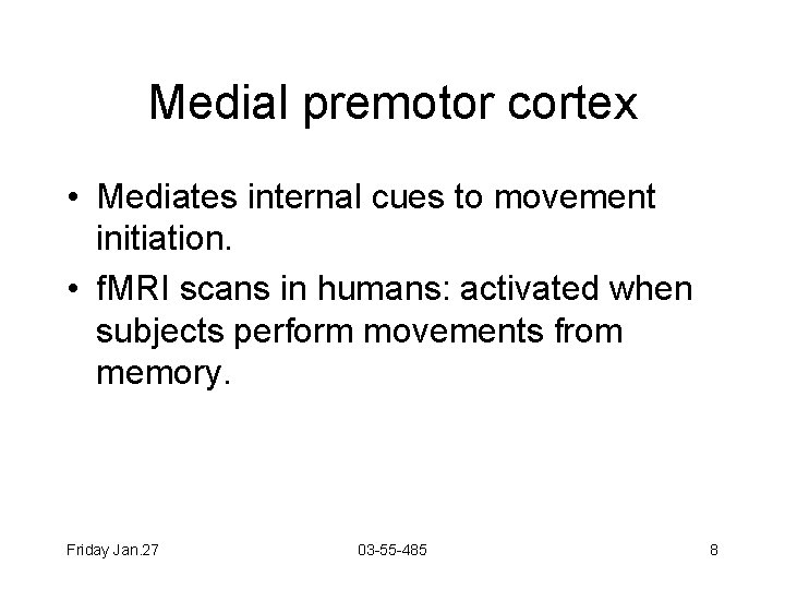 Medial premotor cortex • Mediates internal cues to movement initiation. • f. MRI scans