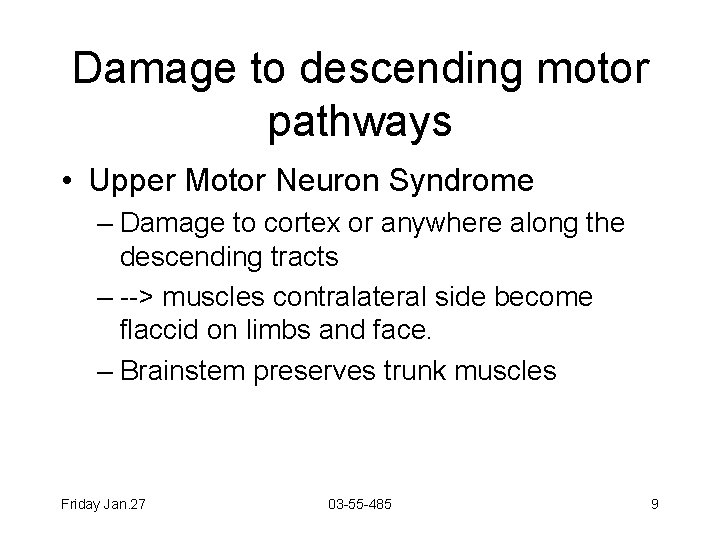 Damage to descending motor pathways • Upper Motor Neuron Syndrome – Damage to cortex