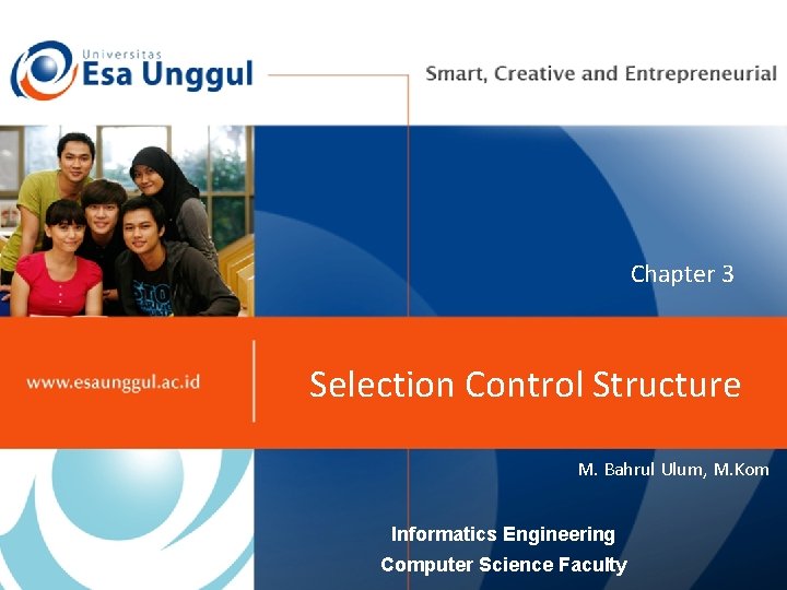 Chapter 3 Selection Control Structure M. Bahrul Ulum, M. Kom Informatics Engineering Computer Science