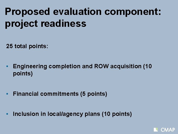 Proposed evaluation component: project readiness 25 total points: • Engineering completion and ROW acquisition