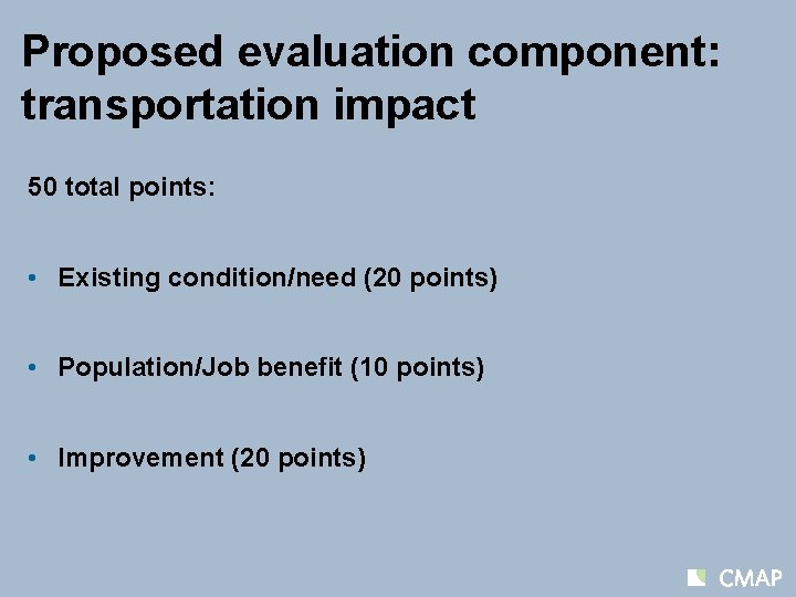 Proposed evaluation component: transportation impact 50 total points: • Existing condition/need (20 points) •