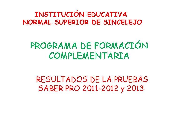 INSTITUCIÓN EDUCATIVA NORMAL SUPERIOR DE SINCELEJO PROGRAMA DE FORMACIÓN COMPLEMENTARIA RESULTADOS DE LA PRUEBAS
