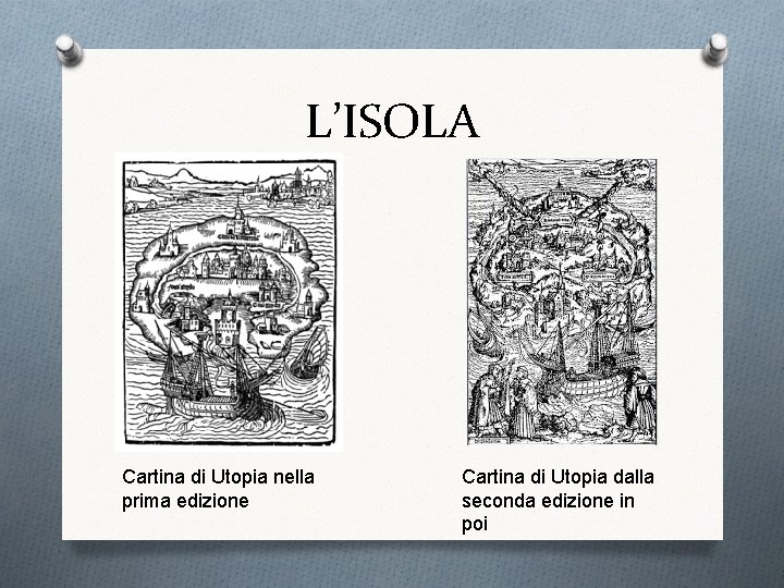 L’ISOLA Cartina di Utopia nella prima edizione Cartina di Utopia dalla seconda edizione in