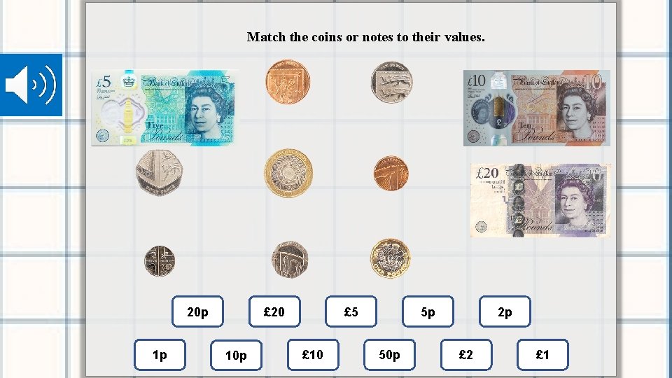 Match the coins or notes to their values. 20 p 1 p £ 20