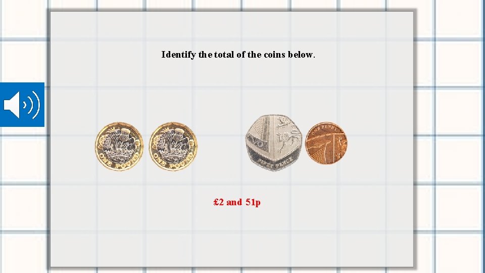 Identify the total of the coins below. £ 2 and 51 p 
