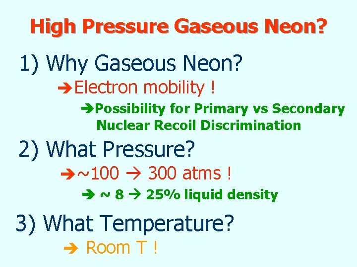 High Pressure Gaseous Neon? 1) Why Gaseous Neon? Electron mobility ! Possibility for Primary