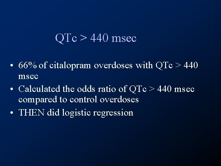 QTc > 440 msec • 66% of citalopram overdoses with QTc > 440 msec