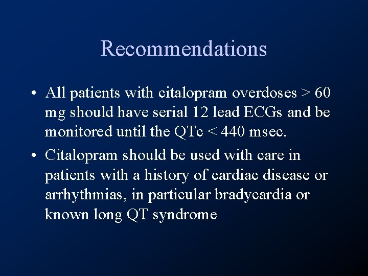 Recommendations • All patients with citalopram overdoses > 60 mg should have serial 12