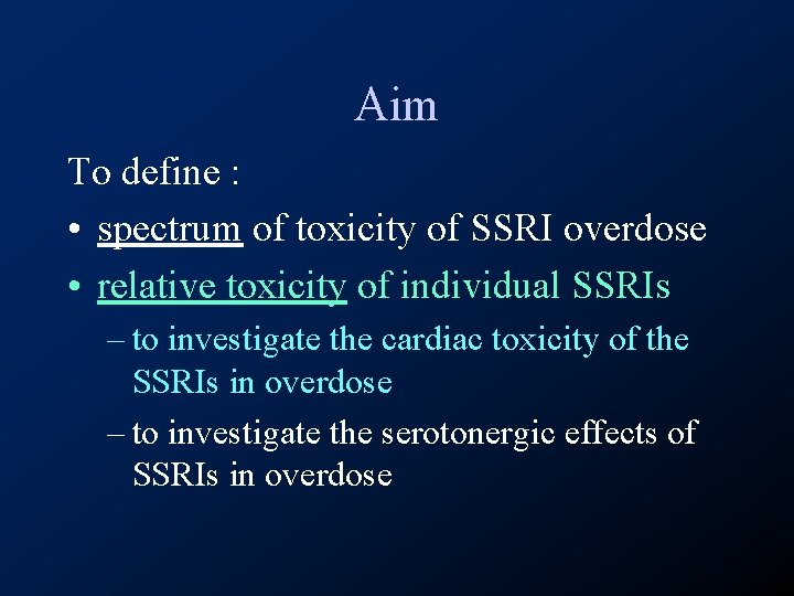 Aim To define : • spectrum of toxicity of SSRI overdose • relative toxicity