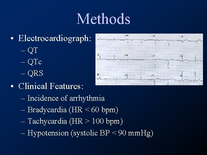 Methods • Electrocardiograph: – QTc – QRS • Clinical Features: – Incidence of arrhythmia