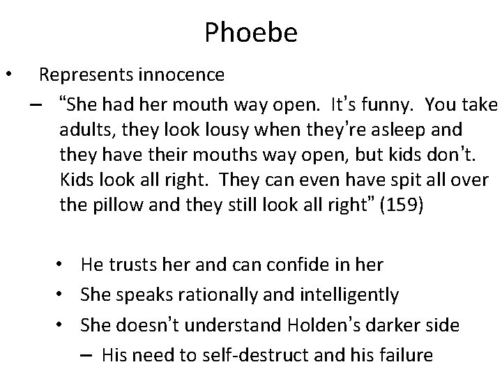 Phoebe • Represents innocence – “She had her mouth way open. It’s funny. You