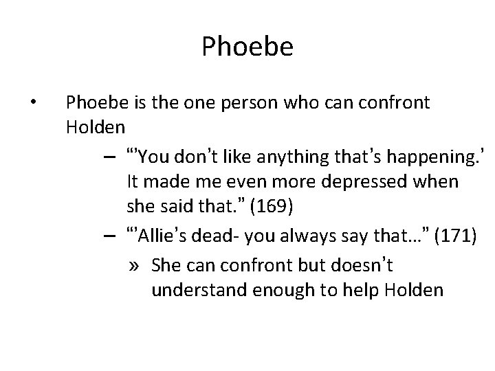 Phoebe • Phoebe is the one person who can confront Holden – “’You don’t