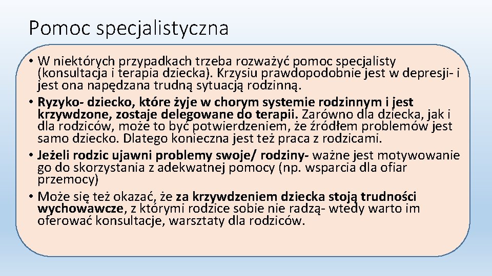 Pomoc specjalistyczna • W niektórych przypadkach trzeba rozważyć pomoc specjalisty (konsultacja i terapia dziecka).