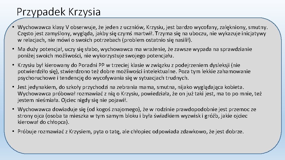 Przypadek Krzysia • Wychowawca klasy V obserwuje, że jeden z uczniów, Krzysiu, jest bardzo