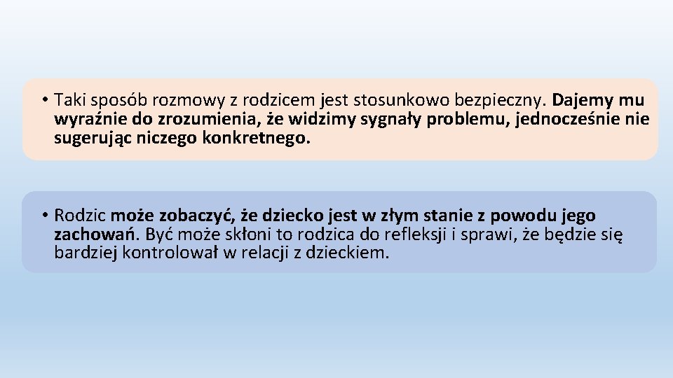  • Taki sposób rozmowy z rodzicem jest stosunkowo bezpieczny. Dajemy mu wyraźnie do