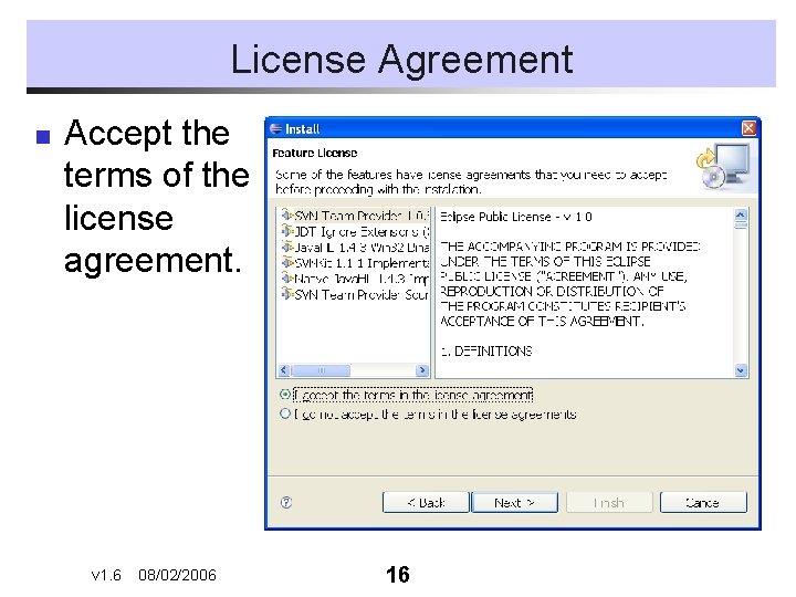 License Agreement n Accept the terms of the license agreement. v 1. 6 08/02/2006 License Agreement n Accept the terms of the license agreement. v 1. 6 08/02/2006