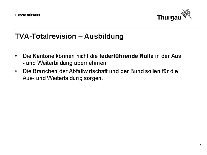 Cercle déchets TVA-Totalrevision – Ausbildung • Die Kantone können nicht die federführende Rolle in