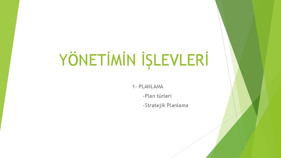 YÖNETİMİN İŞLEVLERİ 1 - PLANLAMA -Plan türleri -Stratejik Planlama 