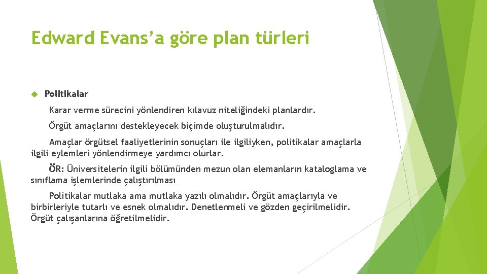 Edward Evans’a göre plan türleri Politikalar Karar verme sürecini yönlendiren kılavuz niteliğindeki planlardır. Örgüt