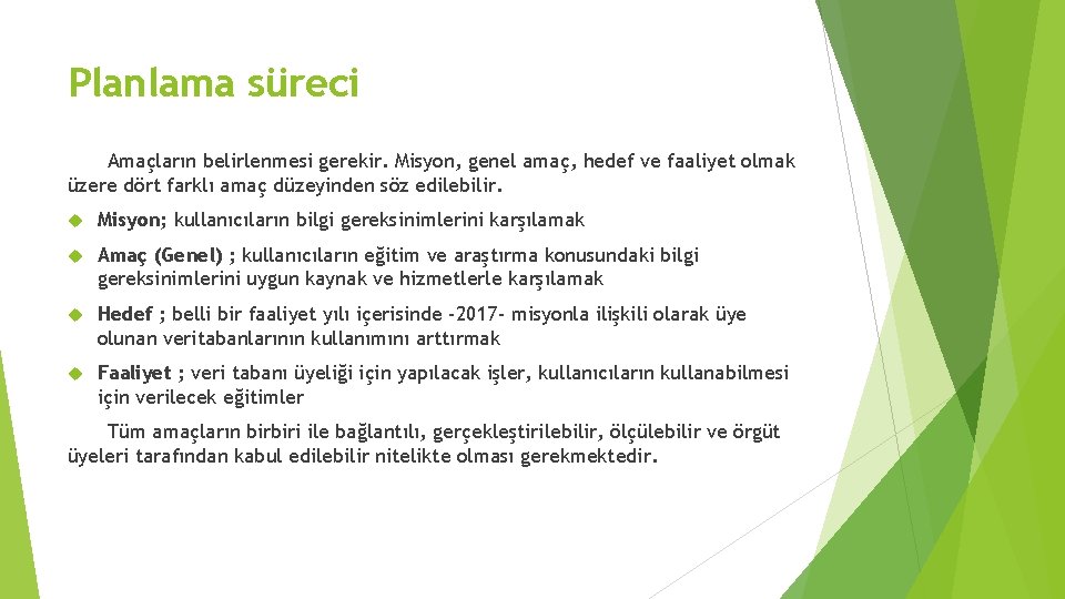 Planlama süreci Amaçların belirlenmesi gerekir. Misyon, genel amaç, hedef ve faaliyet olmak üzere dört