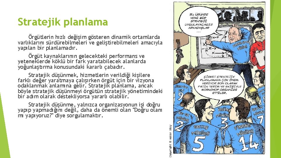 Stratejik planlama Örgütlerin hızlı değişim gösteren dinamik ortamlarda varlıklarını sürdürebilmeleri ve geliştirebilmeleri amacıyla yapılan