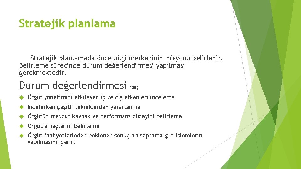 Stratejik planlamada önce bilgi merkezinin misyonu belirlenir. Belirleme sürecinde durum değerlendirmesi yapılması gerekmektedir. Durum