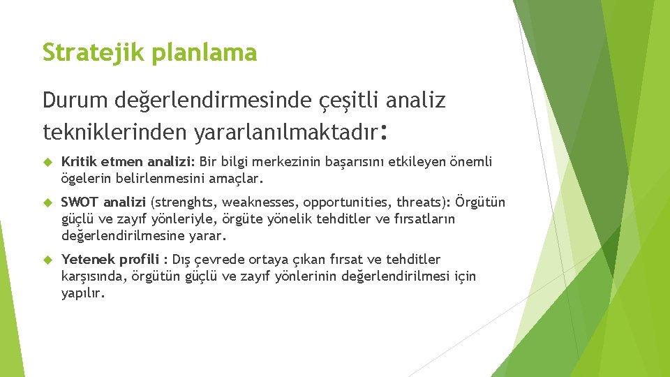 Stratejik planlama Durum değerlendirmesinde çeşitli analiz tekniklerinden yararlanılmaktadır: Kritik etmen analizi: Bir bilgi merkezinin