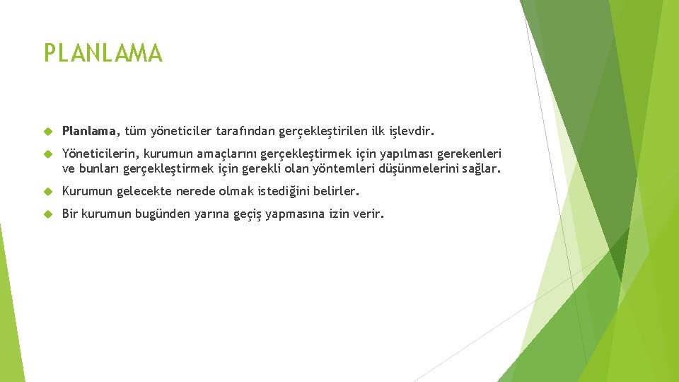 PLANLAMA Planlama, tüm yöneticiler tarafından gerçekleştirilen ilk işlevdir. Yöneticilerin, kurumun amaçlarını gerçekleştirmek için yapılması