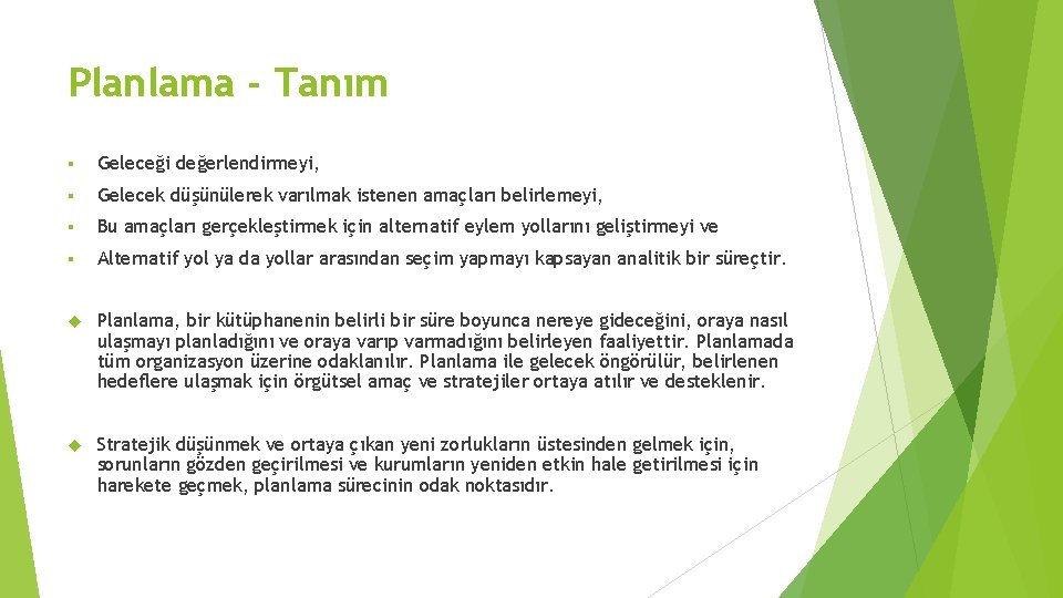 Planlama - Tanım § Geleceği değerlendirmeyi, § Gelecek düşünülerek varılmak istenen amaçları belirlemeyi, §