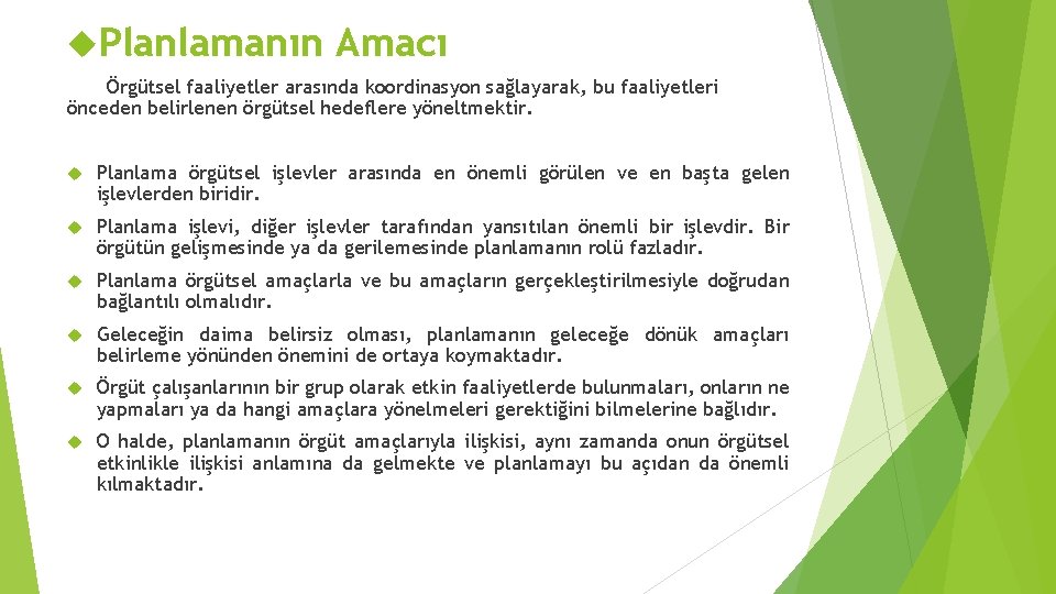  Planlamanın Amacı Örgütsel faaliyetler arasında koordinasyon sağlayarak, bu faaliyetleri önceden belirlenen örgütsel hedeflere