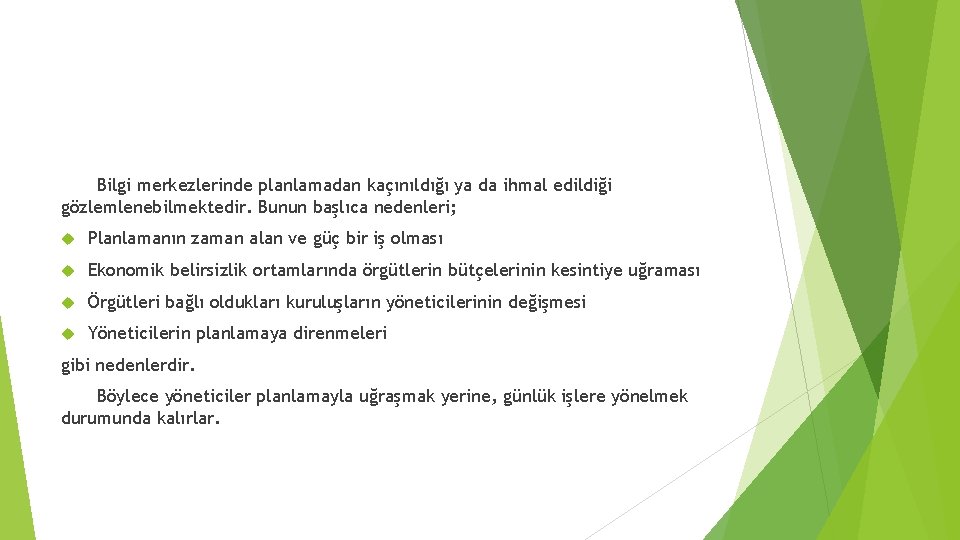 Bilgi merkezlerinde planlamadan kaçınıldığı ya da ihmal edildiği gözlemlenebilmektedir. Bunun başlıca nedenleri; Planlamanın zaman