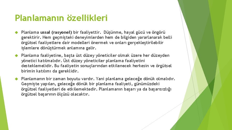 Planlamanın özellikleri Planlama ussal (rasyonel) bir faaliyettir. Düşünme, hayal gücü ve öngörü gerektirir. Hem