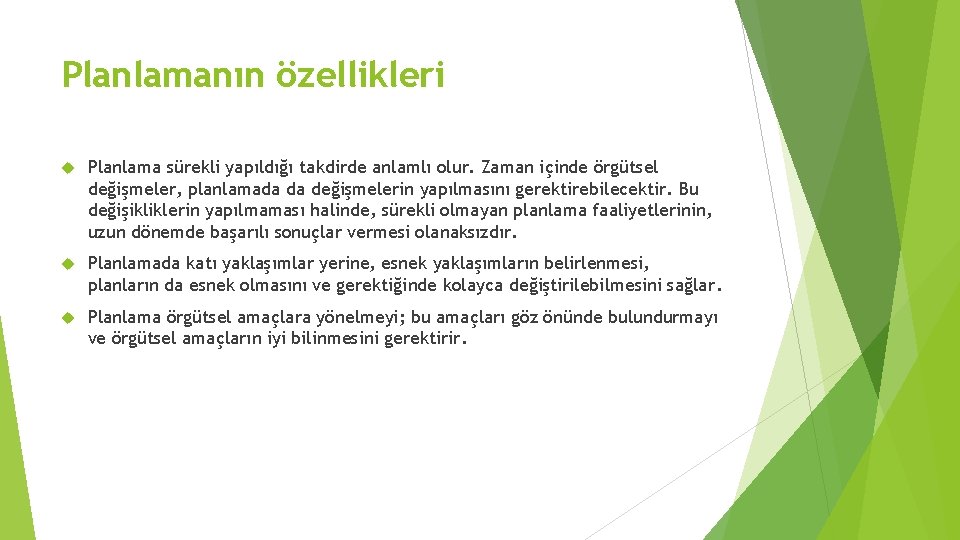 Planlamanın özellikleri Planlama sürekli yapıldığı takdirde anlamlı olur. Zaman içinde örgütsel değişmeler, planlamada da