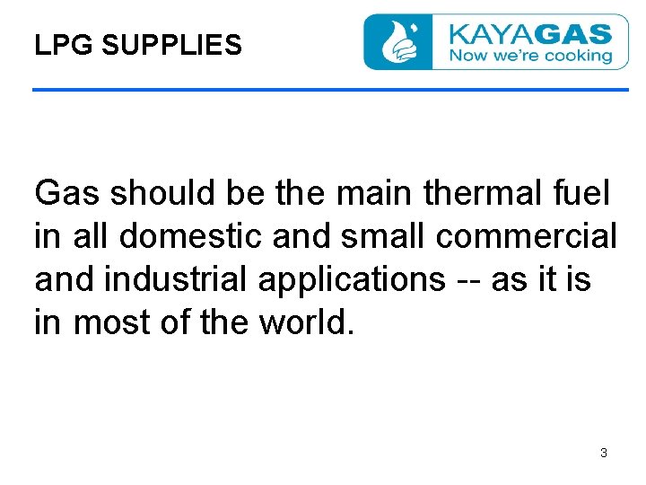 LPG SUPPLIES Gas should be the main thermal fuel in all domestic and small