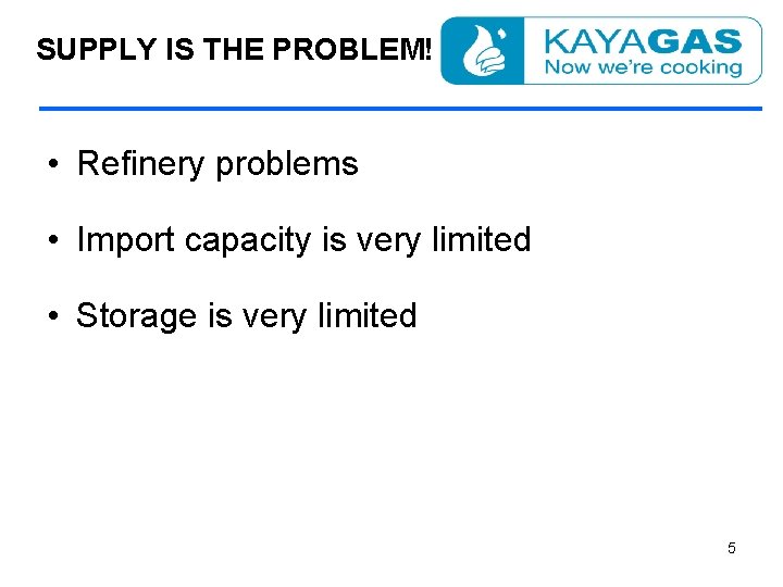 SUPPLY IS THE PROBLEM! • Refinery problems • Import capacity is very limited •