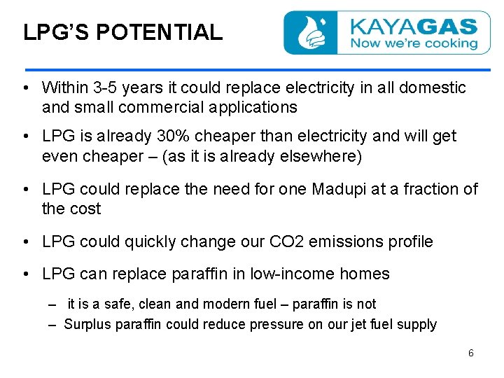 LPG’S POTENTIAL • Within 3 -5 years it could replace electricity in all domestic