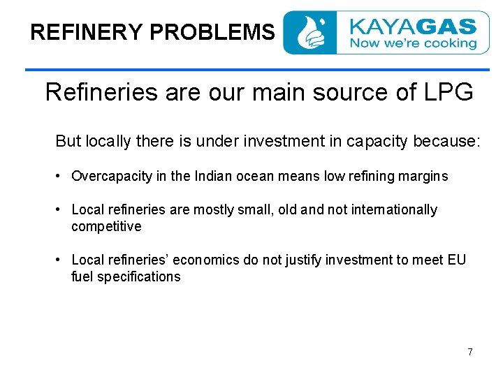 REFINERY PROBLEMS Refineries are our main source of LPG But locally there is under