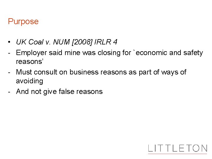 Purpose • UK Coal v. NUM [2008] IRLR 4 - Employer said mine was