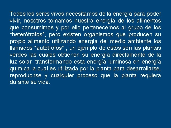 Todos los seres vivos necesitamos de la energía para poder vivir, nosotros tomamos nuestra