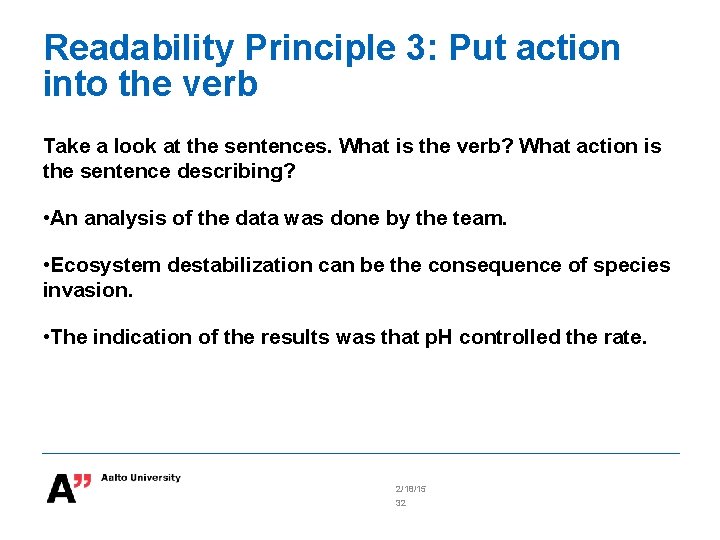 Readability Principle 3: Put action into the verb Take a look at the sentences.