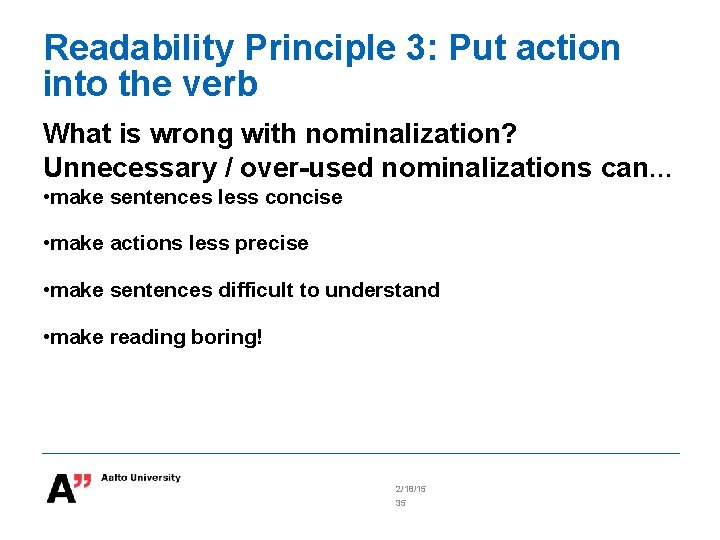 Readability Principle 3: Put action into the verb What is wrong with nominalization? Unnecessary