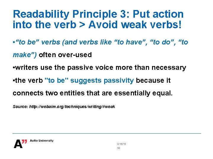 Readability Principle 3: Put action into the verb > Avoid weak verbs! • “to