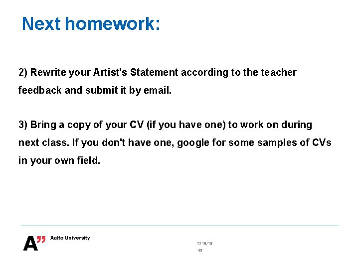 Next homework: 2) Rewrite your Artist's Statement according to the teacher feedback and submit