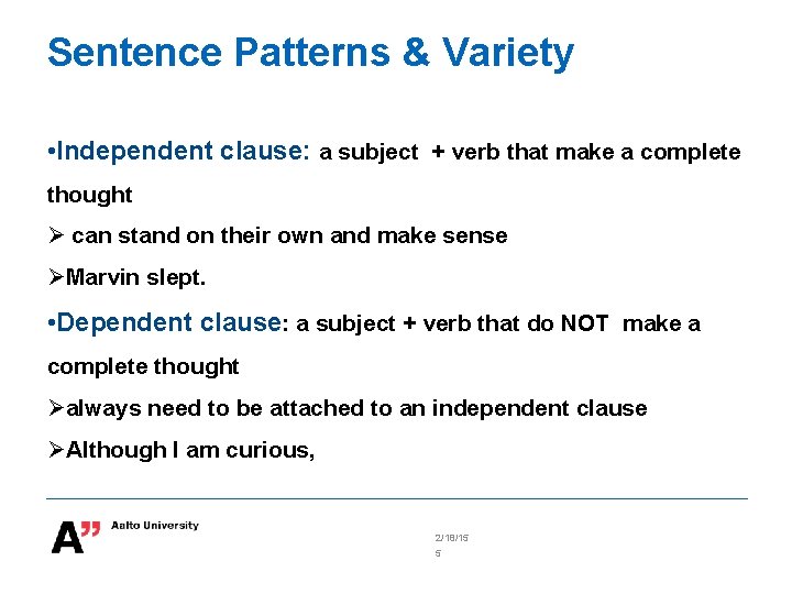 Sentence Patterns & Variety • Independent clause: a subject + verb that make a