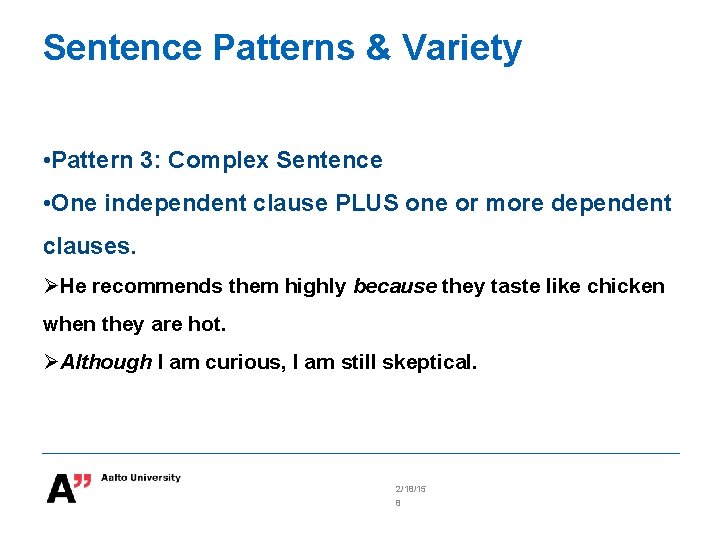 Sentence Patterns & Variety • Pattern 3: Complex Sentence • One independent clause PLUS
