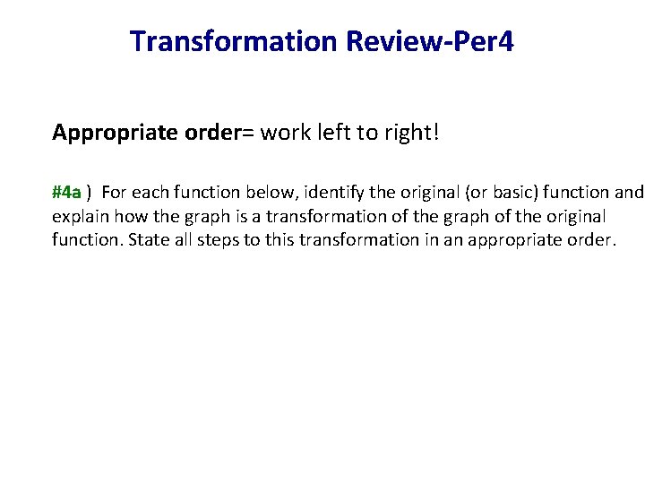 Transformation Review-Per 4 Appropriate order= work left to right! #4 a ) For each