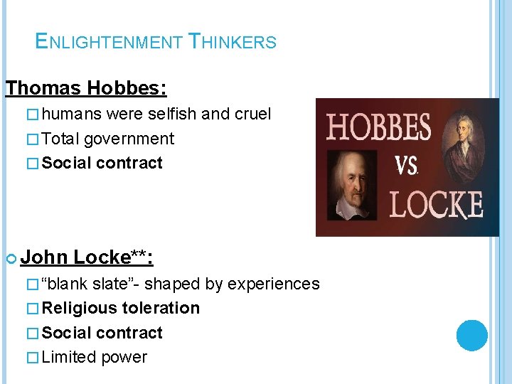 ENLIGHTENMENT THINKERS Thomas Hobbes: � humans were selfish and cruel � Total government �