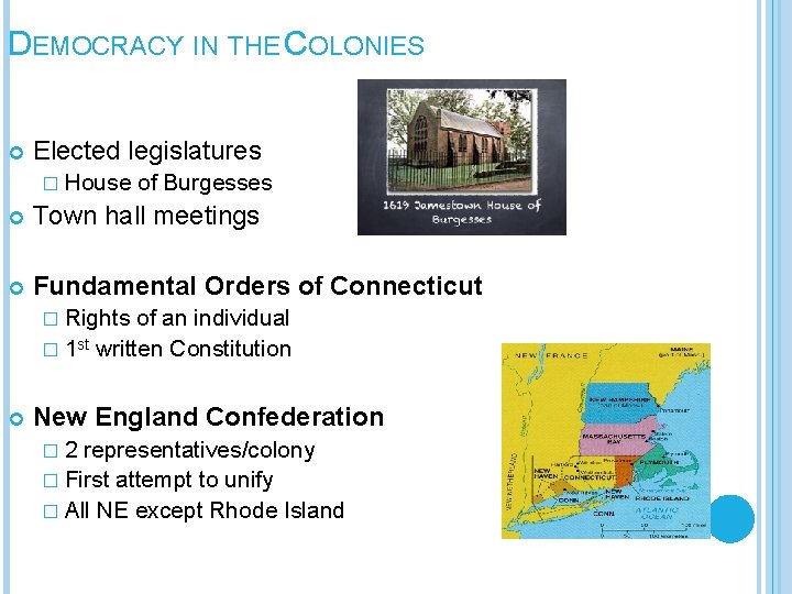 DEMOCRACY IN THE COLONIES Elected legislatures � House of Burgesses Town hall meetings Fundamental