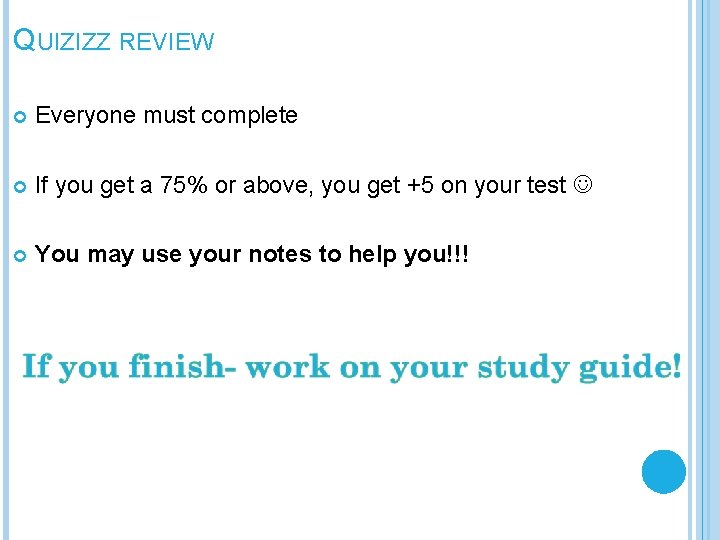 QUIZIZZ REVIEW Everyone must complete If you get a 75% or above, you get